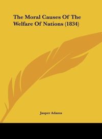 Produktbild: The Moral Causes Of The Welfare Of Nations (1834)