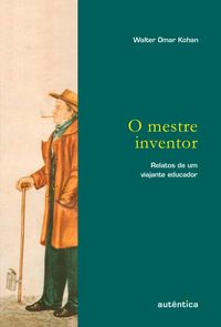 Produktbild: O mestre inventor - Relatos de um viajante educador