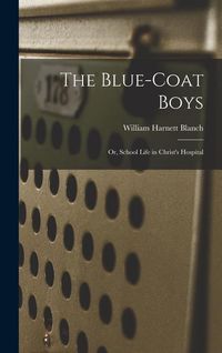Produktbild: The Blue-Coat Boys; or, School Life in Christ's Hospital