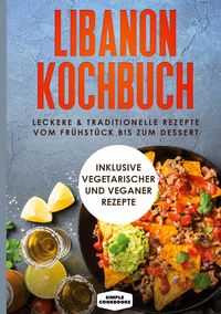 Produktbild: Libanon Kochbuch: Leckere & traditionelle Rezepte vom Fr&uuml;hst&uuml;ck bis zum Dessert