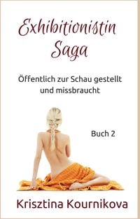 Produktbild: Exhibitionistin Saga Buch 2: &Ouml;ffentlich zur Schau gestellt und missbraucht (Exhibitionismus-Tabu-Voyeurismus)