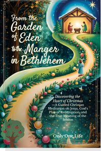 Produktbild: From the Garden of Eden to the Manger in Bethlehem: Discovering the Heart of Christmas-A Guided Christian Meditation on Jesus, God's Plan of Redemptio