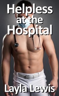 Produktbild: Helpless at the Hospital (a free medical fetish and catheterization erotica)