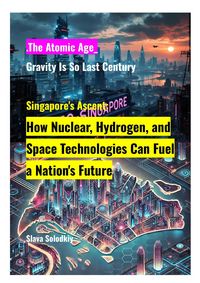 Produktbild: Singapore's Ascent: How Nuclear, Hydrogen, and Space Technologies Can Fuel a Nation's Future