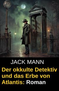 Produktbild: Der okkulte Detektiv und das Erbe von Atlantis: Roman