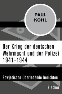 Bild vom Artikel Der Krieg der deutschen Wehrmacht und der Polizei 1941–1944 vom Autor Paul Kohl