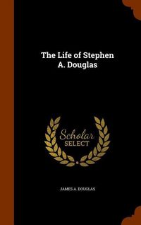 Produktbild: The Life of Stephen A. Douglas