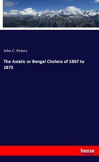 Produktbild: The Asiatic or Bengal Cholera of 1867 to 1873