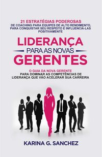 Produktbild: Lideran&ccedil;a Para As Novas Gerentes: 21 Estrat&eacute;gias Poderosas Para Treinar Equipes De Alta Performance, Ganhando Respeito E Influ&ecirc;ncia