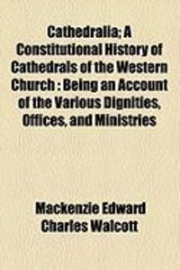 Produktbild: Cathedralia; A Constitutional History of Cathedrals of the Western Church: Being an Account of the Various Dignities, Offices, and Ministries