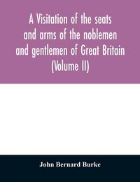 Produktbild: A visitation of the seats and arms of the noblemen and gentlemen of Great Britain (Volume II)