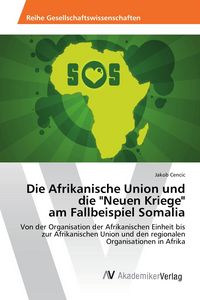 Produktbild: Die Afrikanische Union und die "Neuen Kriege" am Fallbeispiel Somalia