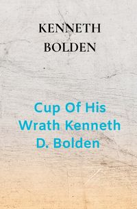 Produktbild: Cup Of His Wrath Kenneth D. Bolden