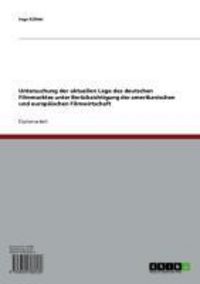 Produktbild: Untersuchung der aktuellen Lage des deutschen Filmmarktes unter Ber&uuml;cksichtigung der amerikanischen und europ&auml;ischen Filmwirtschaft