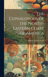 Produktbild: The Cephalopods of the North-Eastern Coast of America