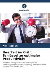 Produktbild: Ihre Zeit im Griff: Schl&uuml;ssel zu optimaler Produktivit&auml;t