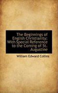 Produktbild: The Beginnings of English Christianity; With Special Reference to the Coming of St. Augustine