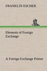 Produktbild: Elements of Foreign Exchange A Foreign Exchange Primer