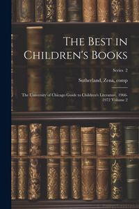 Produktbild: The Best in Children's Books; the University of Chicago Guide to Children's Literature, 1966-1972 Volume 2; Series 2