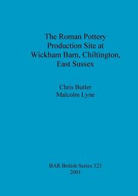 Produktbild: The Roman Pottery Production Site at Wickham Barn, Chiltington, East Sussex