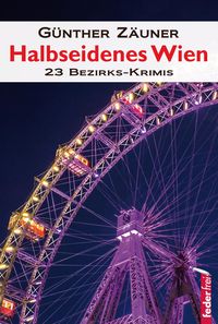 Bild vom Artikel Halbseidenes Wien: 23 Wiener Bezirks-Krimis vom Autor Günther Zäuner