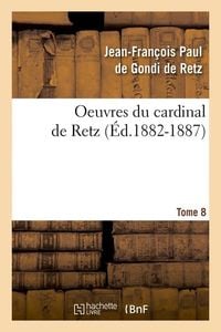 Produktbild: Oeuvres Du Cardinal de Retz. Tome Sixi&egrave;me-Tome Neuvi&egrave;me. Tome 8 (&Eacute;d.1882-1887)