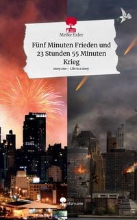 Produktbild: F&uuml;nf Minuten Frieden und 23 Stunden 55 Minuten Krieg. Life is a Story - story.one