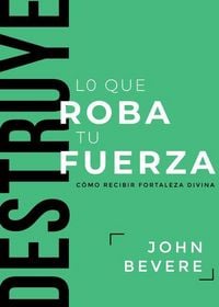 Produktbild: Destruye Lo Que Roba Tu Fuerza: C&oacute;mo Recibir Fortaleza Divina