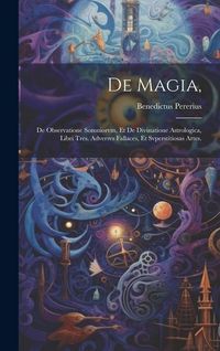 Produktbild: De Magia,: De Observatione Somniorvm, Et De Divinatione Astrologica, Libri Tres. Adversvs Fallaces, Et Svperstitiosas Artes.