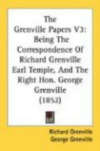 Produktbild: The Grenville Papers V3: Being the Correspondence of Richard Grenville Earl Temple, and the Right Hon. George Grenville (1852)