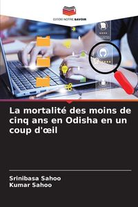Produktbild: La mortalit&eacute; des moins de cinq ans en Odisha en un coup d'&iquest;il