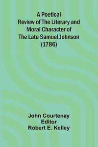 Produktbild: A Poetical Review of the Literary and Moral Character of the late Samuel Johnson (1786)