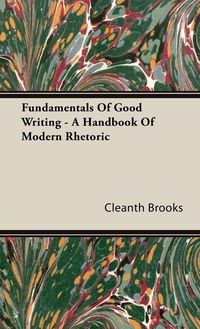 Produktbild: Fundamentals Of Good Writing - A Handbook Of Modern Rhetoric