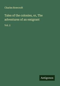 Produktbild: Tales of the colonies, or, The adventures of an emigrant
