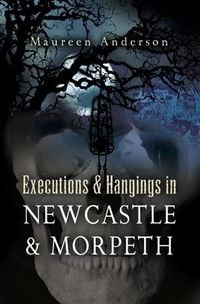 Produktbild: Executions & Hangings in Newcastle & Morpeth
