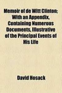 Produktbild: Memoir of de Witt Clinton; With an Appendix, Containing Numerous Documents, Illustrative of the Principal Events of His Life