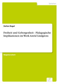 Produktbild: Freiheit und Geborgenheit - P&auml;dagogische Implikationen im Werk Astrid Lindgrens