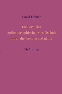 Produktbild: Die Form der Anthroposophischen Gesellschaft durch die Weihnachtstagung