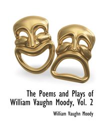 Produktbild: The Poems and Plays of William Vaughn Moody, Vol. 2