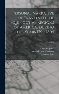 Produktbild: Personal Narrative of Travels to the Equinoctial Regions of America, During the Years 1799-1804; Volume 2