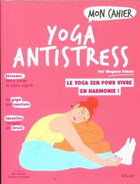Produktbild: Mon cahier yoga antistress : le yoga zen pour vivre en harmonie !