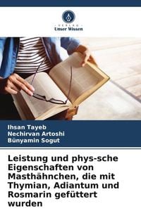 Produktbild: Leistung und phys-sche Eigenschaften von Masth&auml;hnchen, die mit Thymian, Adiantum und Rosmarin gef&uuml;ttert wurden