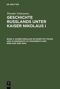 Produktbild: Kaiser Nikolaus im Kampf mit Polen und im Gegensatz zu Frankreich und England 1830-1840