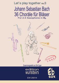Produktbild: Johann Sebastian Bach - 36 Chor&auml;le f&uuml;r Bl&auml;ser f&uuml;r 2-4 Saxophone in Eb