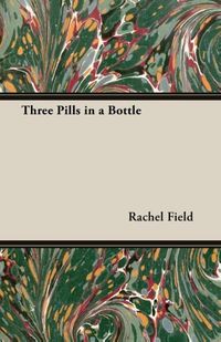 Bild vom Artikel Three Pills in a Bottle vom Autor Rachel Field