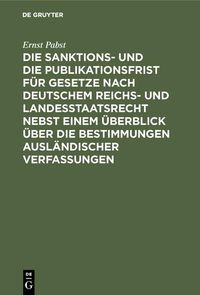 Produktbild: Die Sanktions- und die Publikationsfrist f&uuml;r Gesetze nach deutschem Reichs- und Landesstaatsrecht nebst einem &Uuml;berblick &uuml;ber die Bestimmungen ausl&auml;ndi