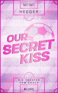 Produktbild: Our Secret Kiss. Die Tochter vom Coach (Secret-Reihe 1)