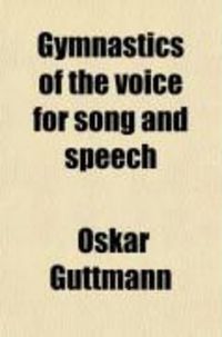 Produktbild: Gymnastics of the Voice for Song and Speech; Also a Method for the Cure of Stuttering and Stammering