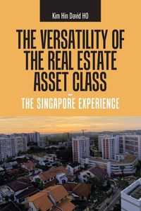 Produktbild: The Versatility of the Real Estate Asset Class - the Singapore Experience