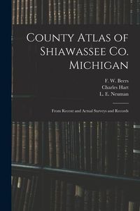 Produktbild: County Atlas of Shiawassee Co. Michigan: From Recent and Actual Surveys and Records